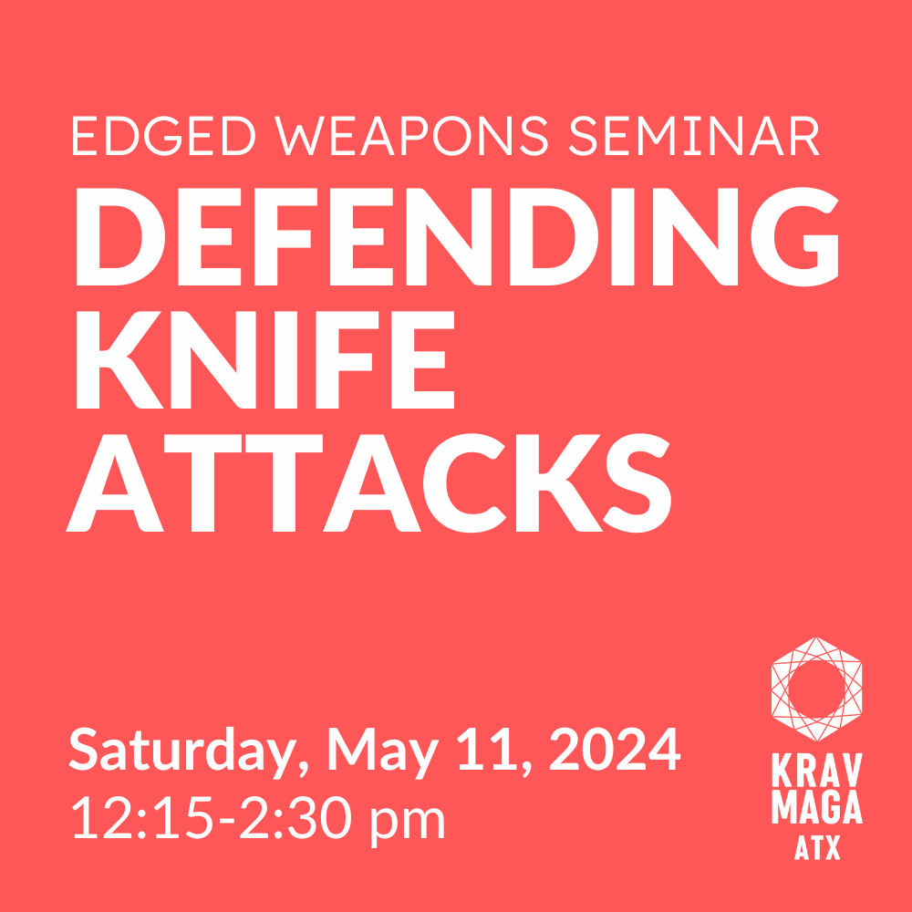 Edged Weapons Seminar: Defending Knife Attacks Saturday May 11, 2024 12:15-2:30pm Krav Maga ATX